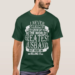 Mannen die ik zou opgroeien tot de grootste man te t-shirt