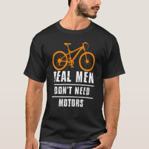 Mannen echte Mannen hebben geen fietscyclus nodig  T-shirt
