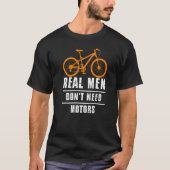 Mannen echte Mannen hebben geen fietscyclus nodig T-shirt (Voorkant)