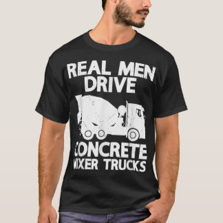 Mannen echte Mannen rijden betonnen mixer Truck Fu T-shirt
