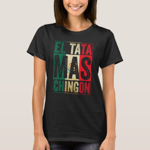 Mannen El Tata Mas Chingon Best Mexican Papa T-shirt