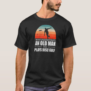 Mannen Frisbee onderschat nooit een oud Man dat Pl T-shirt