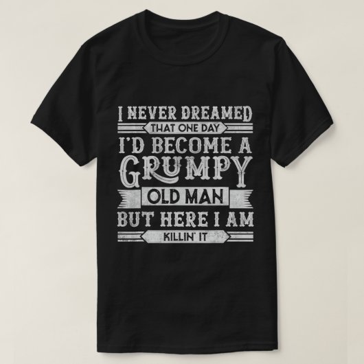 Mannen Funny Grumpy Old Man opa Dad Joke Sarcast T-shirt (Design voorkant)