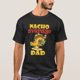 Mannen FUNNY NACHO GEMIDDELDE DAD MEXICAN COOL NAC T-shirt