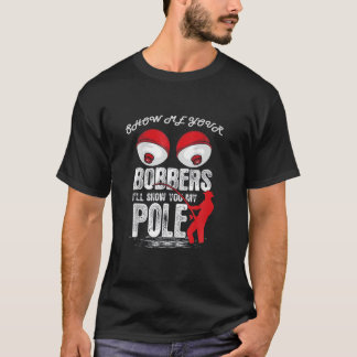 Mannen Funny Show me je Bobbers ik zal Shows T-shirt