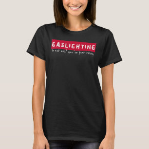 Mannen gasverlichting is niet echt je enige gekke t-shirt