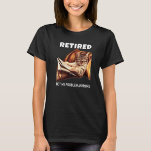 Mannen gepensioneerd niet mijn probleem meer kat p t-shirt