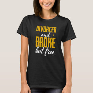Mannen gescheiden en gebroken maar vrije echtschei t-shirt
