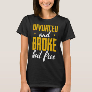 Mannen gescheiden en gebroken maar vrije echtschei t-shirt