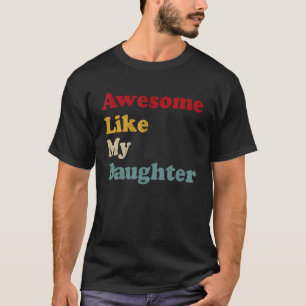 Mannen Geweldige zoals mijn dochter geeft Mannen p T-shirt