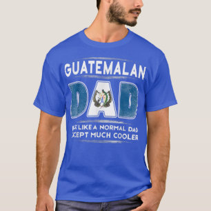 Mannen Guatemalteekse vader is veel koeler Vaderda T-shirt