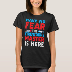 Mannen hebben geen angst vuurwerk meester is hier t-shirt