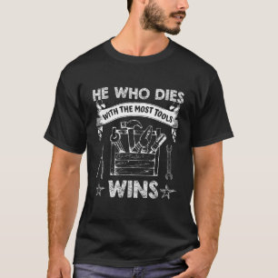 Mannen hij die sterft met de meeste gereedschappen t-shirt