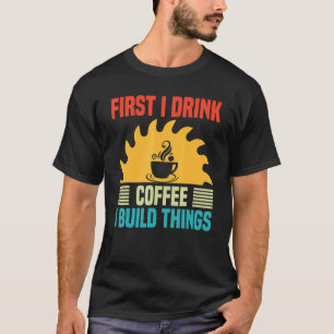 Mannen houtbewerking ik Drink koffie ik bouw dinge T-shirt