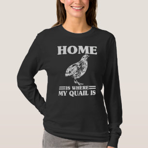 Mannen huis is waar mijn kwartel is quail eigenaar t-shirt