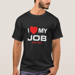 Mannen I houdt van mijn baan April Fools Jokes Sar T-shirt