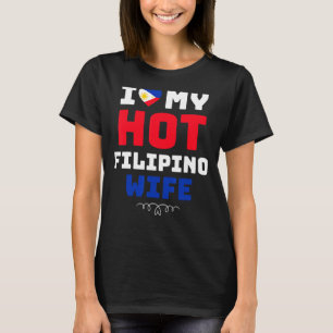 Mannen I Love My Hot Filipino Wife Filippijnen 1 T-shirt