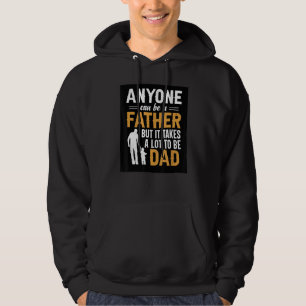 Mannen iedereen kan een vader zijn, maar het kost  hoodie