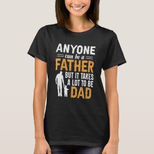 Mannen iedereen kan een vader zijn, maar het kost t-shirt