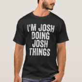 Mannen Ik ben Josh Doing Josh Dingen gepersonalise T-shirt (Voorkant)