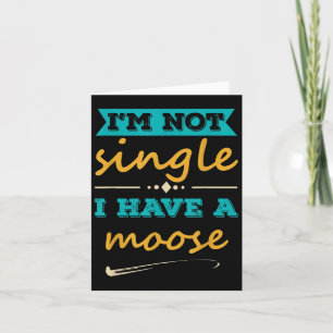 Mannen Ik ben niet single Ik heb een Moose Funny M Kaart