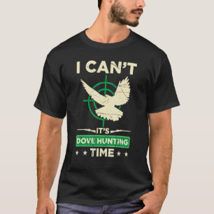 Mannen ik cant zijn duif jacht tijd duif jacht s t-shirt