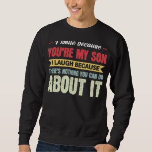Mannen ik glimlach omdat je mijn zoon van papa ben trui