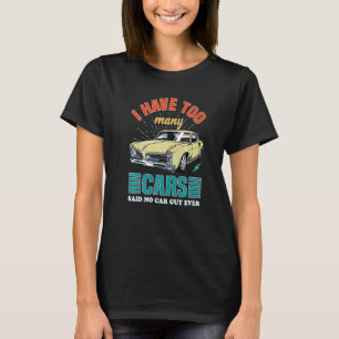 Mannen ik heb te veel auto's die geen auto-man ooi t-shirt