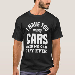 Mannen Ik heb te veel auto's zei geen auto man ooi T-shirt