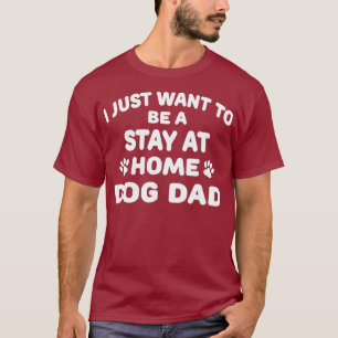 Mannen Ik wil gewoon thuis blijven Dog Pap T T-shirt