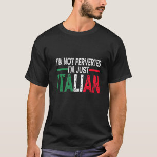 Mannen IM niet pervers IM alleen Italiaans  Italië T-shirt