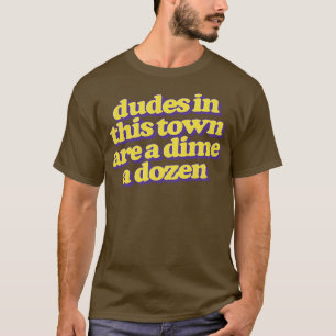 Mannen in deze stad zijn een dubbeltje een dozijn t-shirt