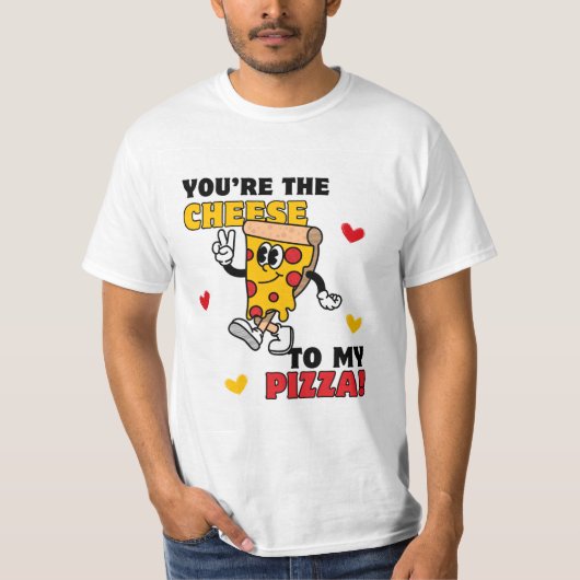 Mannen je bent de Cheese to My Pizza T-shirt (Voorkant)