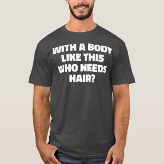 Mannen met zo'n lichaam die haar Funny Ba nodig he T-shirt