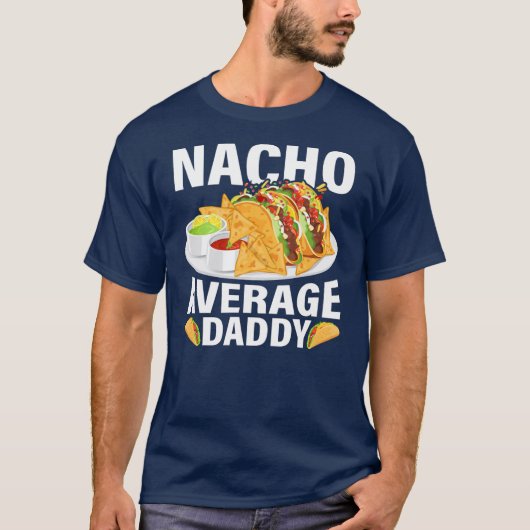 Mannen Mexicaans eten Nacho Gemiddeld vader vader T-shirt (Voorkant)