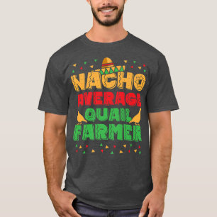 Mannen Nacho Gemiddelde Quail Farmer Quail Eigenaa T-shirt