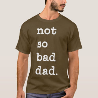 Mannen niet zo slechte papa Funny Vaderdag Gift T-shirt
