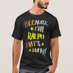 Mannen omdat ik Ralph ben, dat is waarom Retro Na T-shirt
