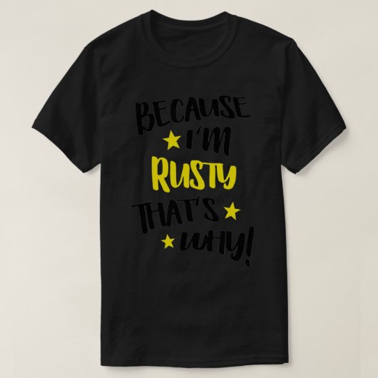 Mannen omdat ik Rusty ben... dat is waarom grappig T-shirt (Design voorkant)