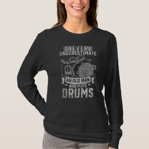Mannen onderschatten nooit een oud Man dat drum sp T-shirt