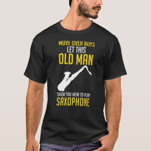 Mannen oud Man Show U kunt Saxofone Saxoph spelen T-shirt
