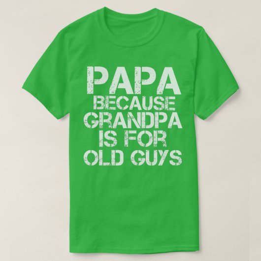 Mannen papa's omdat opa voor oude jongens is t-shirt (Design voorkant)