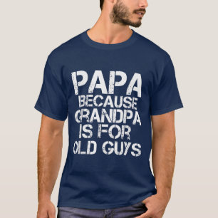 Mannen papa's omdat opa voor oude jongens is t-shirt