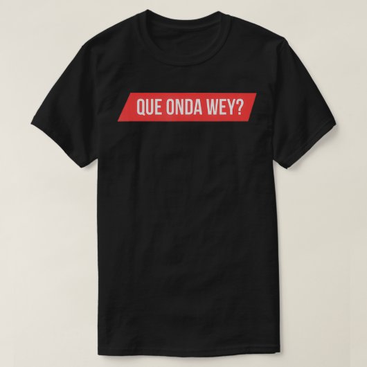 Mannen Que Onda Wey T-shirt (Design voorkant)