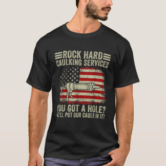 Mannen Rock Hard Caulking Services Je hebt een gat T-shirt