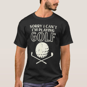 Mannen sorry dat ik me cant om Golf Golfing Golfer T-shirt