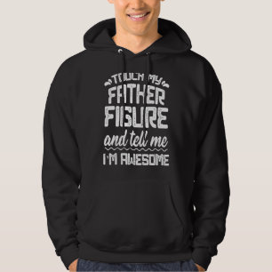 Mannen touch mijn vader figuur vertel me Geweldige Hoodie