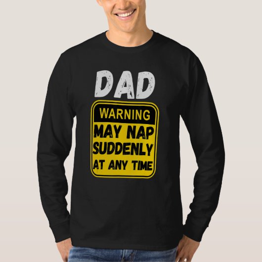 Mannen Vaderdag Dad Warning kan plotseling slapen  T-shirt (Voorkant)