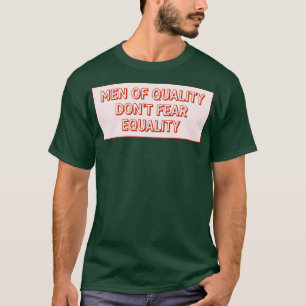 Mannen Van Kwaliteit Vreezen Gelijkheid T-shirt