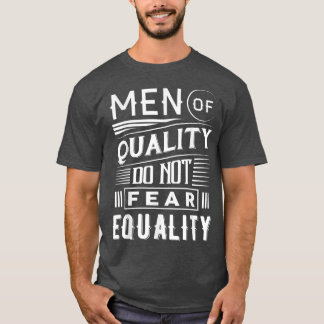 Mannen van kwaliteit zijn niet bang voor gelijkhei t-shirt